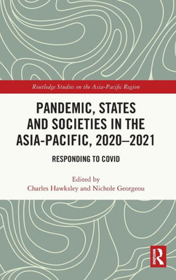 Pandemic, States and Societies in the Asia-Pacific, 20202021 (Routledge Studies on the Asia-Pacific Region)