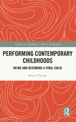 Performing Contemporary Childhoods (Studies in Childhood, 1700 to the Present)