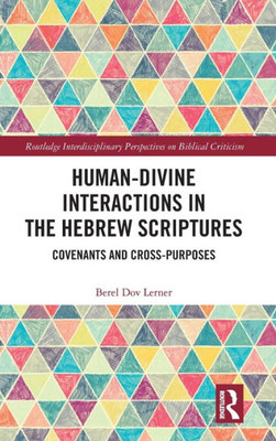 Human-Divine Interactions in the Hebrew Scriptures (Routledge Interdisciplinary Perspectives on Biblical Criticism)