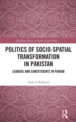 Politics of Socio-Spatial Transformation in Pakistan (Routledge Studies in South Asian Politics)