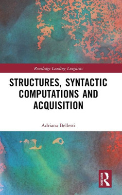 Structures, Syntactic Computations and Acquisition (Routledge Leading Linguists)