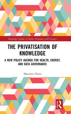 The Privatisation of Knowledge (Routledge Studies in Public Economics and Finance)