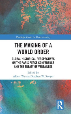 The Making of a World Order (Routledge Studies in Modern History)