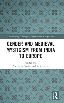 Gender and Medieval Mysticism from India to Europe (Contemporary Theological Explorations in Mysticism)