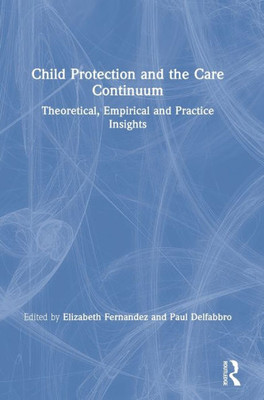 Child Protection and the Care Continuum: Theoretical, Empirical and Practice Insights