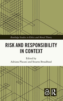 Risk and Responsibility in Context (Routledge Studies in Ethics and Moral Theory)