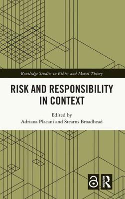 Risk and Responsibility in Context (Routledge Studies in Ethics and Moral Theory)