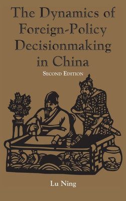 The Dynamics Of Foreign-policy Decisionmaking In China