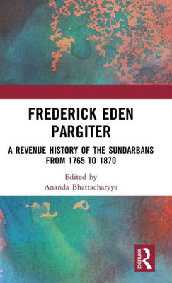 A Frederick Eden Pargiter: A Revenue History of the Sundarbans from 1765 to 1870