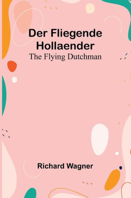 Der Fliegende Hollaender; The Flying Dutchman (German Edition)