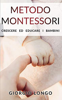 Metodo Montessori: Crescere ed educare i bambini (Educazione) (Italian Edition)