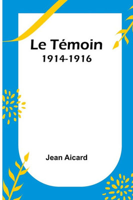 Le Témoin: 1914-1916 (French Edition)