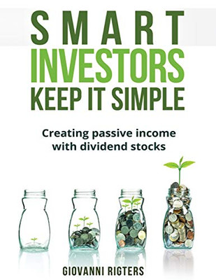 Smart Investors Keep It Simple: Creating passive income with dividend stocks