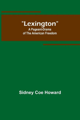 Lexington: A Pageant-Drama of the American Freedom