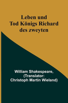 Leben und Tod Königs Richard des zweyten (German Edition)