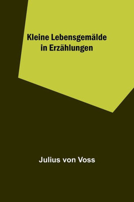 Kleine Lebensgemälde in Erzählungen (German Edition)