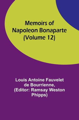 Memoirs of Napoleon Bonaparte (Volume 12)