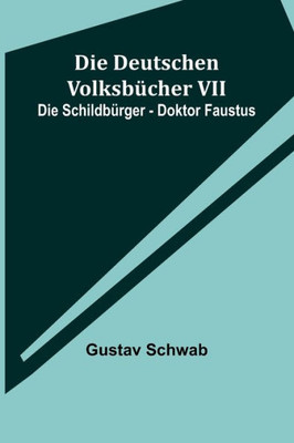 Die Deutschen Volksbücher VII: Die Schildbürger - Doktor Faustus (German Edition)