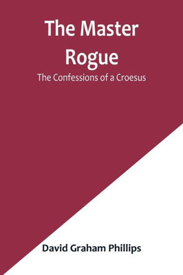 The Master Rogue: The Confessions of a Croesus