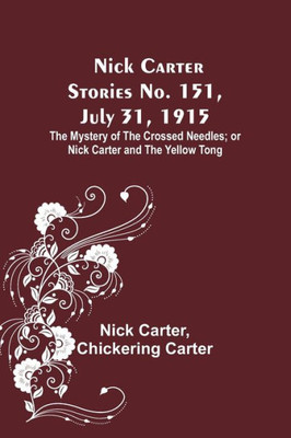 Nick Carter Stories No. 151, July 31, 1915: The Mystery of the Crossed Needles; or Nick Carter and the Yellow Tong