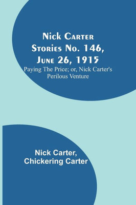 Nick Carter Stories No. 146, June 26, 1915: Paying the Price; or, Nick Carter's Perilous Venture