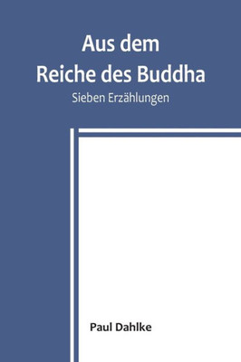 Aus dem Reiche des Buddha: Sieben Erzählungen (German Edition)