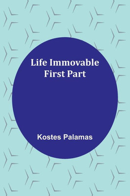 Life Immovable. First Part