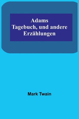Adams Tagebuch, und andere Erzählungen (German Edition)