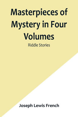 Masterpieces of Mystery in Four Volumes: Riddle Stories