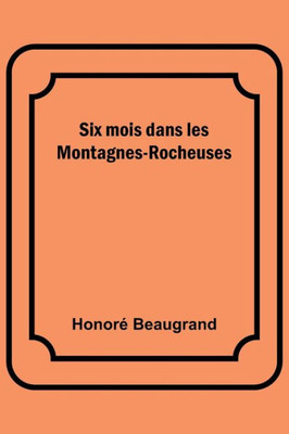 Six mois dans les Montagnes-Rocheuses (French Edition)
