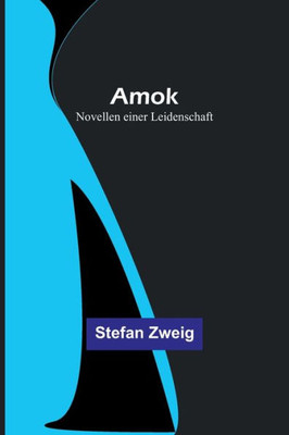 Amok: Novellen einer Leidenschaft (German Edition)
