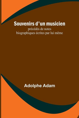 Souvenirs d'un musicien; précédés de notes biographiques écrites par lui même (French Edition)