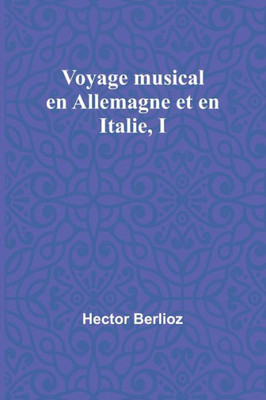 Voyage musical en Allemagne et en Italie, I (French Edition)