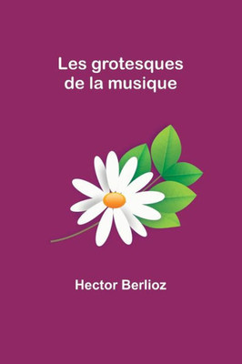 Les grotesques de la musique (French Edition)