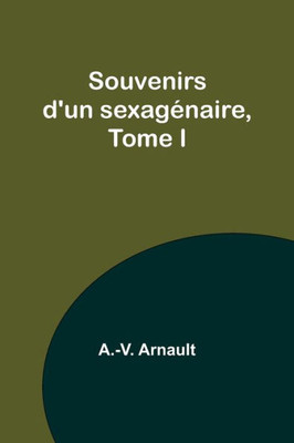 Souvenirs d'un sexagénaire, Tome I (French Edition)