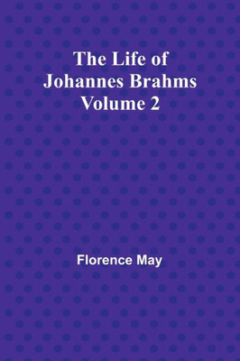 The Life of Johannes Brahms Volume 2