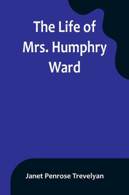 The Life of Mrs. Humphry Ward