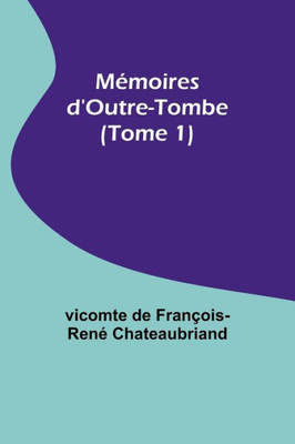 Mémoires d'Outre-Tombe (Tome 1) (French Edition)