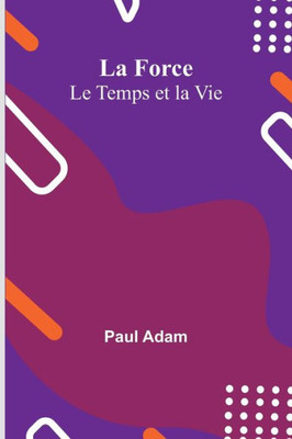 La Force; Le Temps et la Vie (French Edition)