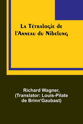 La Tétralogie de l'Anneau du Nibelung (French Edition)