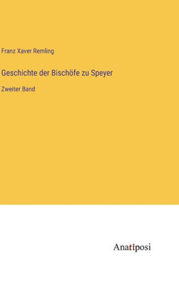 Geschichte der Bischöfe zu Speyer: Zweiter Band (German Edition)