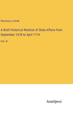 A Brief Historical Relation of State Affairs from September 1678 to April 1714: Vol. VI
