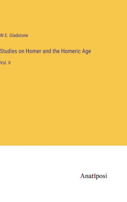 Studies on Homer and the Homeric Age: Vol. II