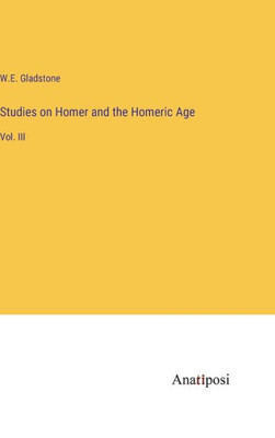 Studies on Homer and the Homeric Age: Vol. III