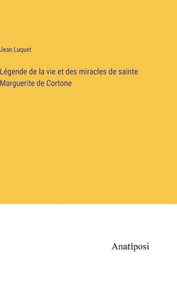 Légende de la vie et des miracles de sainte Marguerite de Cortone (French Edition)