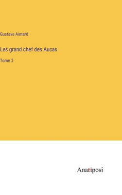 Les grand chef des Aucas: Tome 2 (French Edition)