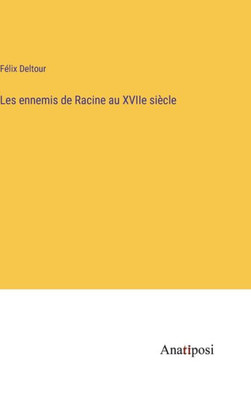 Les ennemis de Racine au XVIIe siècle (French Edition)