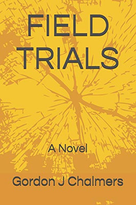 FIELD TRIALS: A Novel
