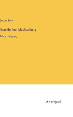 Neue Berliner Musikzeitung: Achter Jahrgang (German Edition)