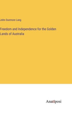 Freedom and Independence for the Golden Lands of Australia